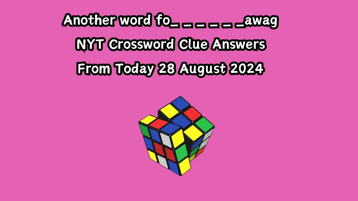 Another word fo_ _ _ _ _ _awag NYT Crossword Clue Puzzle Answer on August 28, 2024