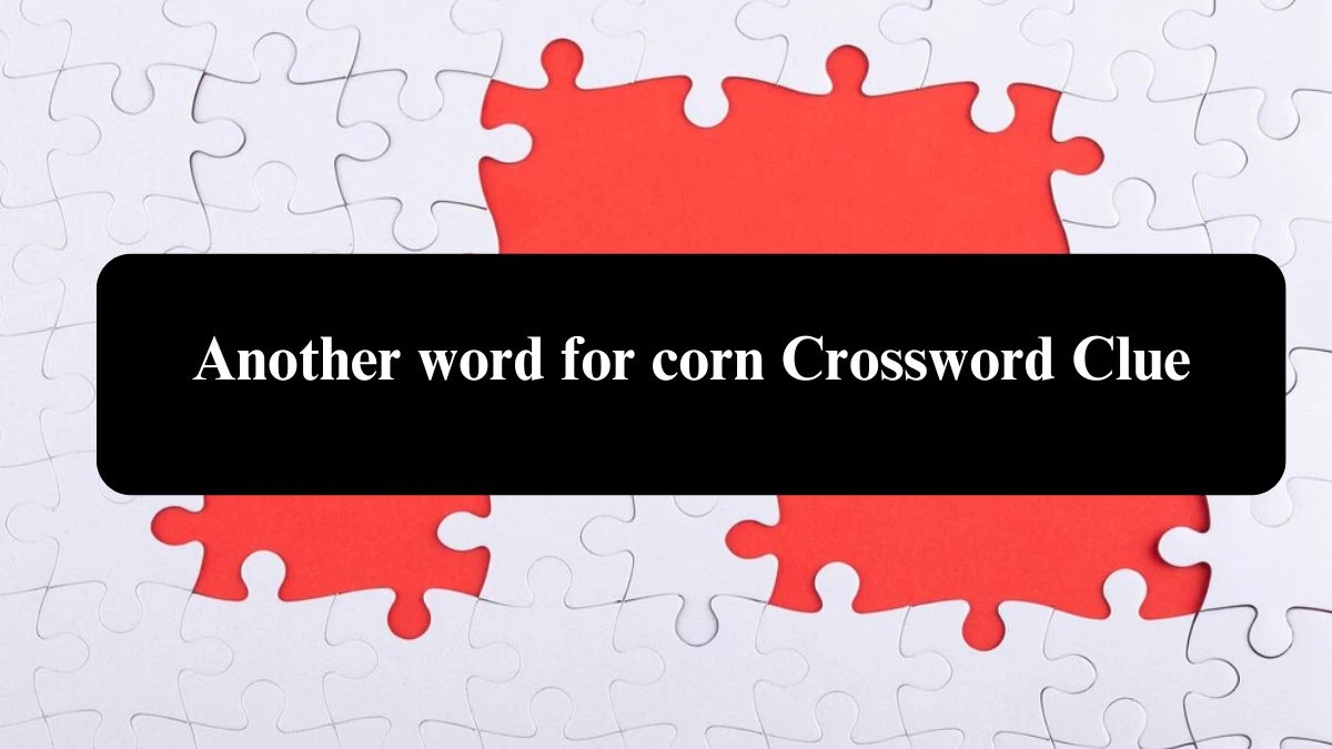 Another word for corn Daily Themed Crossword Clue Puzzle Answer from August 02, 2024