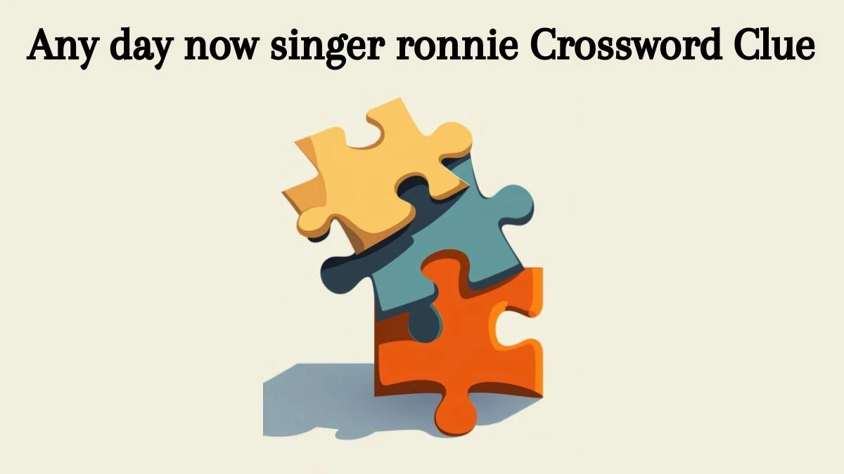 Any day now singer ronnie 7 Little Words Puzzle Answer from August 09, 2024