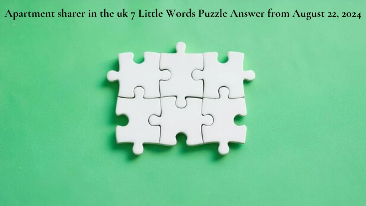 Apartment sharer in the uk 7 Little Words Puzzle Answer from August 22, 2024