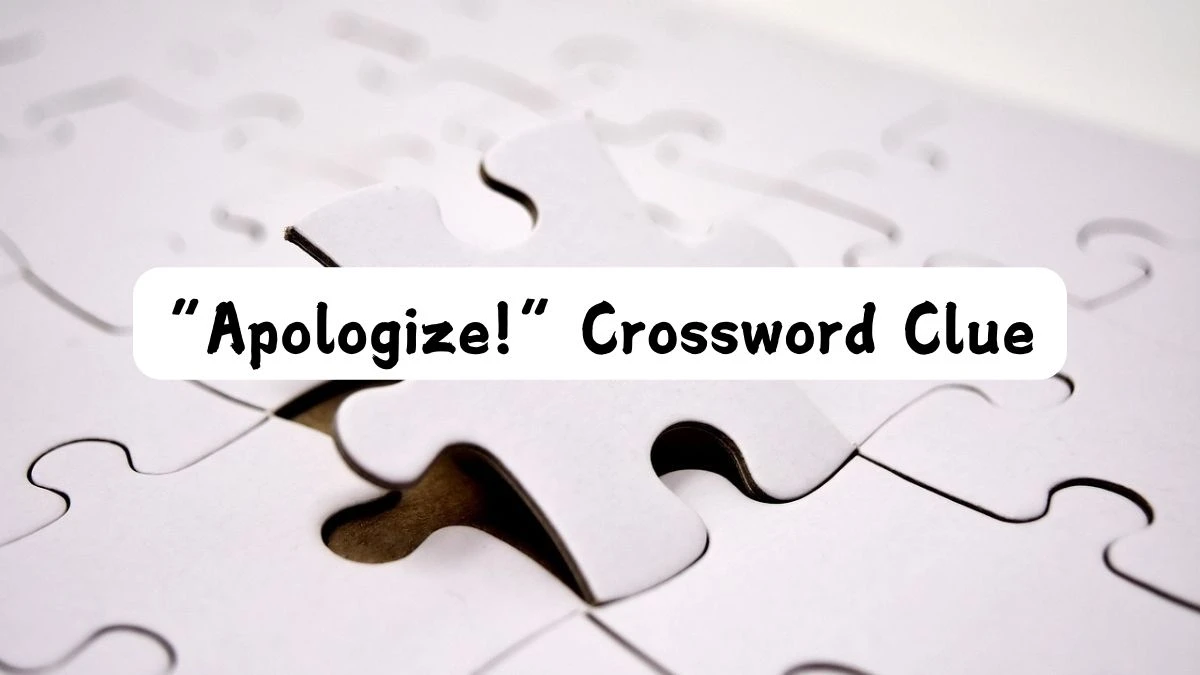 USA Today “Apologize!” Crossword Clue Puzzle Answer from August 05, 2024