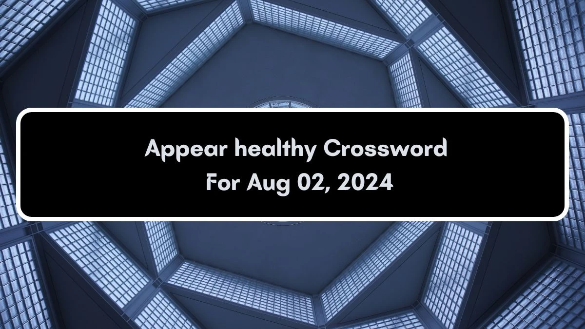 Appear healthy Crossword Clue Answers on August 02, 2024