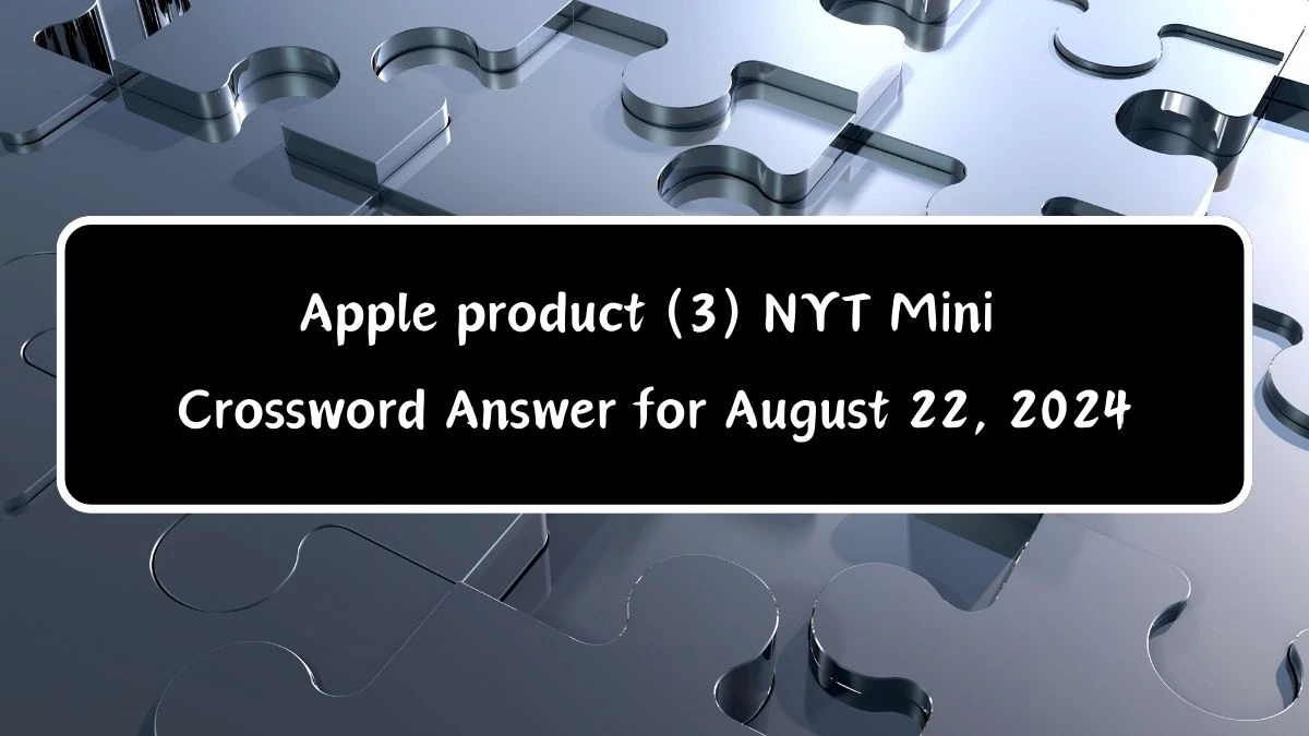 Apple product (3) Answer for the NYT Mini Crossword Clue