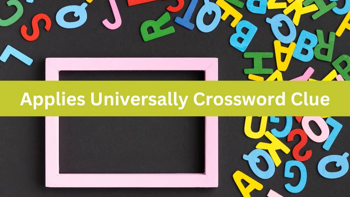 Applies Universally Crossword Clue Puzzle Answer from August 02, 2024