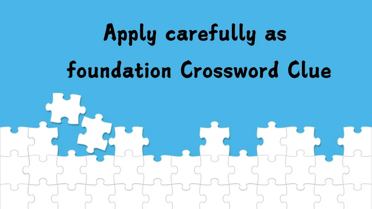 Apply carefully as foundation Daily Themed Crossword Clue Puzzle Answer from August 03, 2024