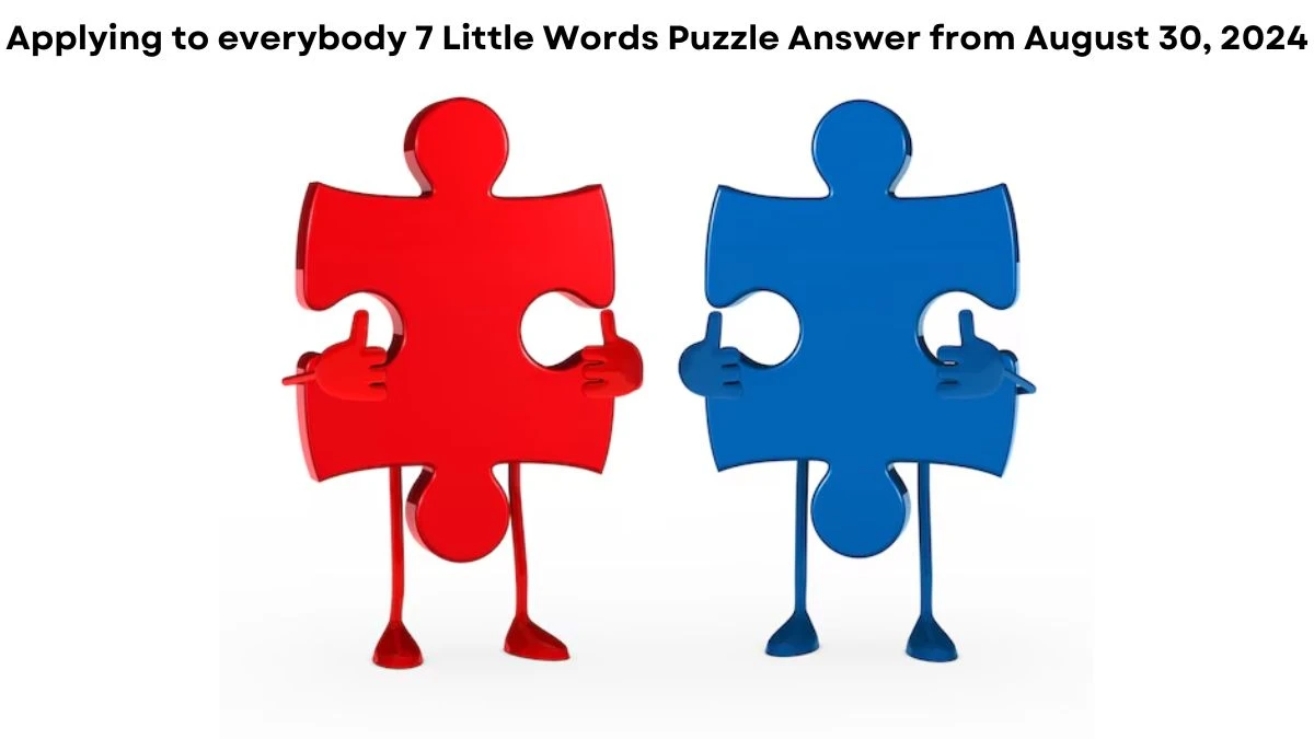 Applying to everybody 7 Little Words Puzzle Answer from August 30, 2024