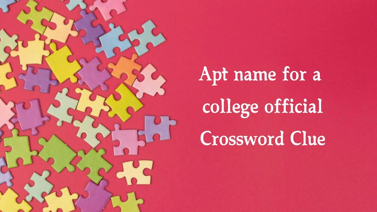 USA Today Apt name for a college official Crossword Clue Puzzle Answer from August 07, 2024