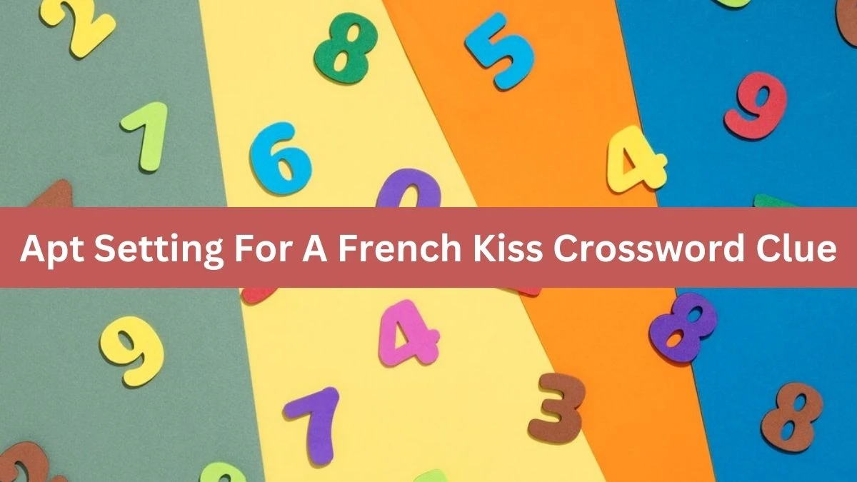 Apt Setting For A French Kiss NYT Crossword Clue Puzzle Answer on August 21, 2024