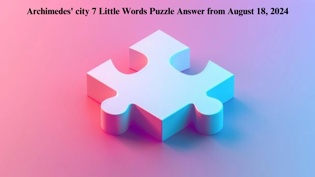 Archimedes' city 7 Little Words Puzzle Answer from August 18, 2024