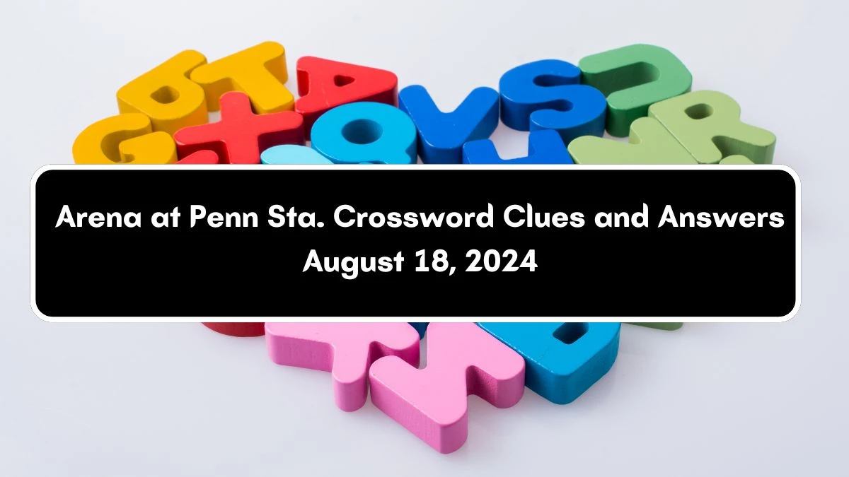 LA Times Arena at Penn Sta. Crossword Clue Answers with 3 Letters from August 18, 2024