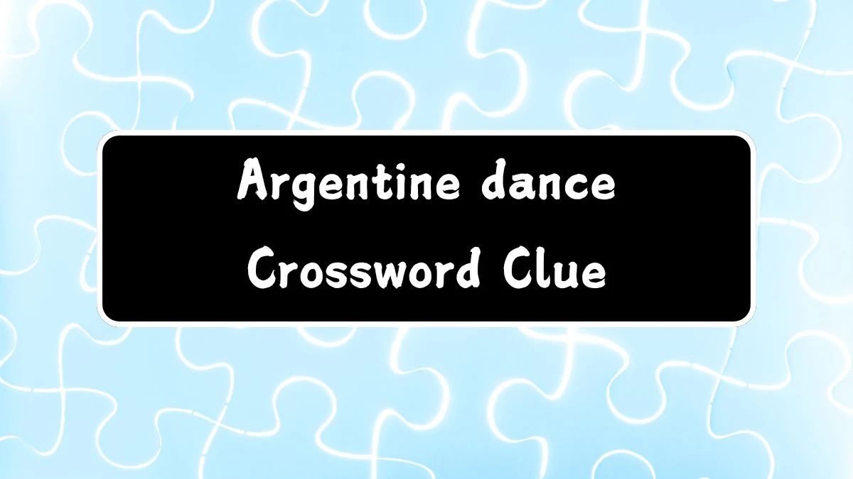 Argentine dance Daily Commuter Crossword Clue Puzzle Answer from August 03, 2024