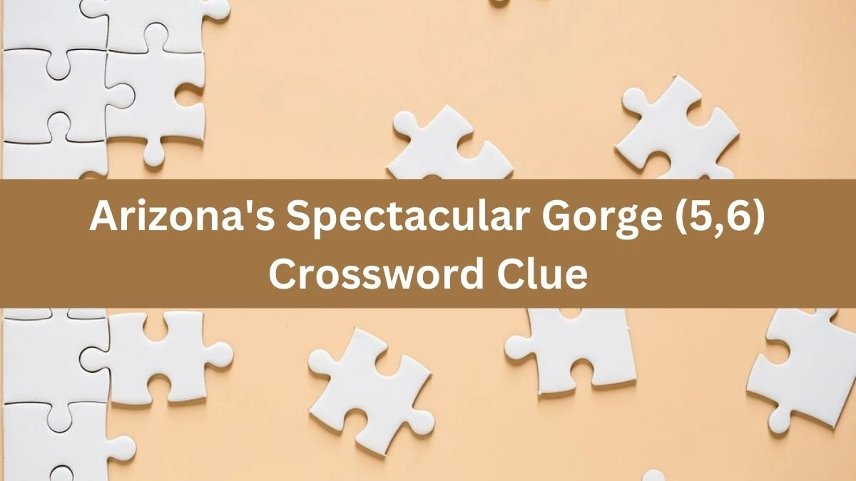 Arizona's Spectacular Gorge (5,6) Crossword Clue Puzzle Answer from August 16, 2024