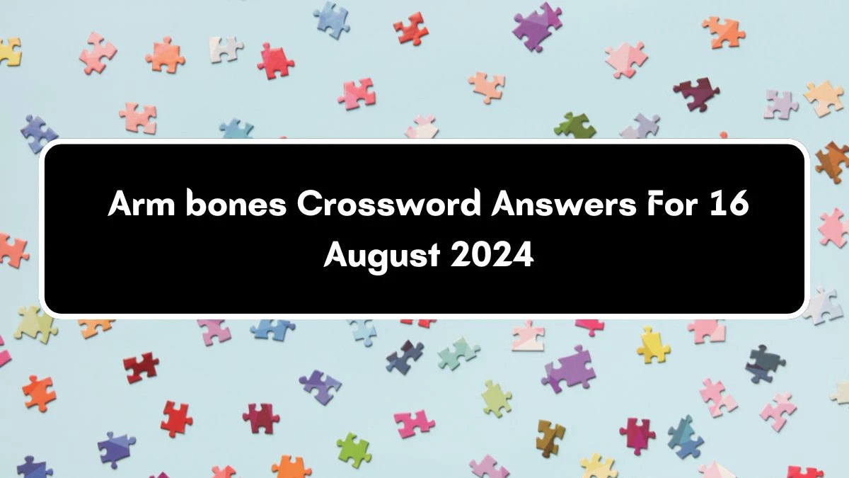 LA Times Arm bones Crossword Clue Puzzle Answer from August 16, 2024