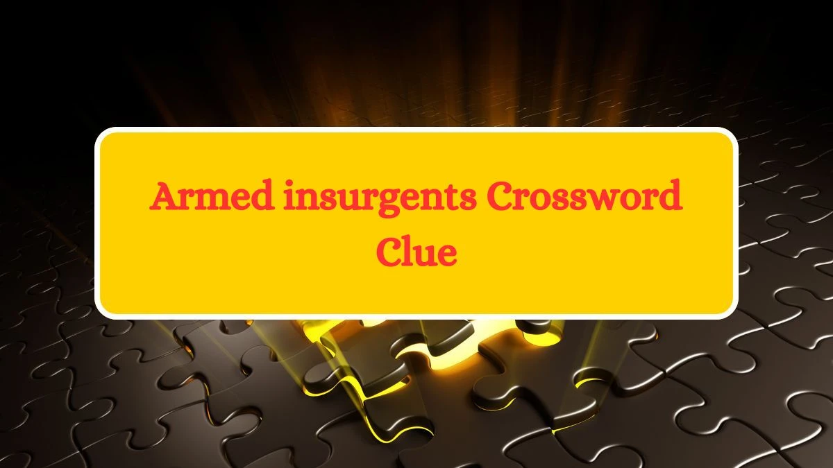 Armed insurgents Crossword Clue Puzzle Answer from August 01, 2024