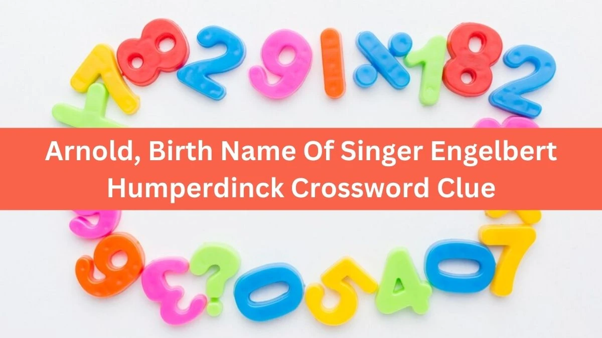 Arnold, Birth Name Of Singer Engelbert Humperdinck Crossword Clue Puzzle Answer from August 20, 2024