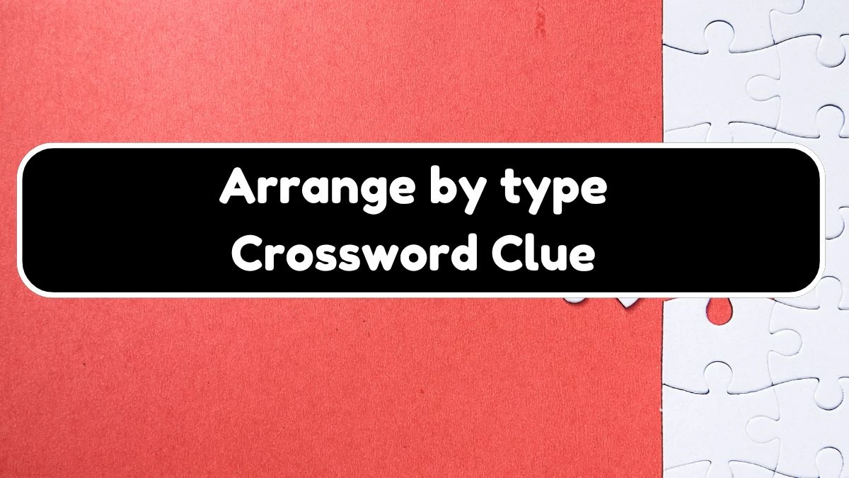 USA Today Arrange by type Crossword Clue Puzzle Answer from August 03, 2024