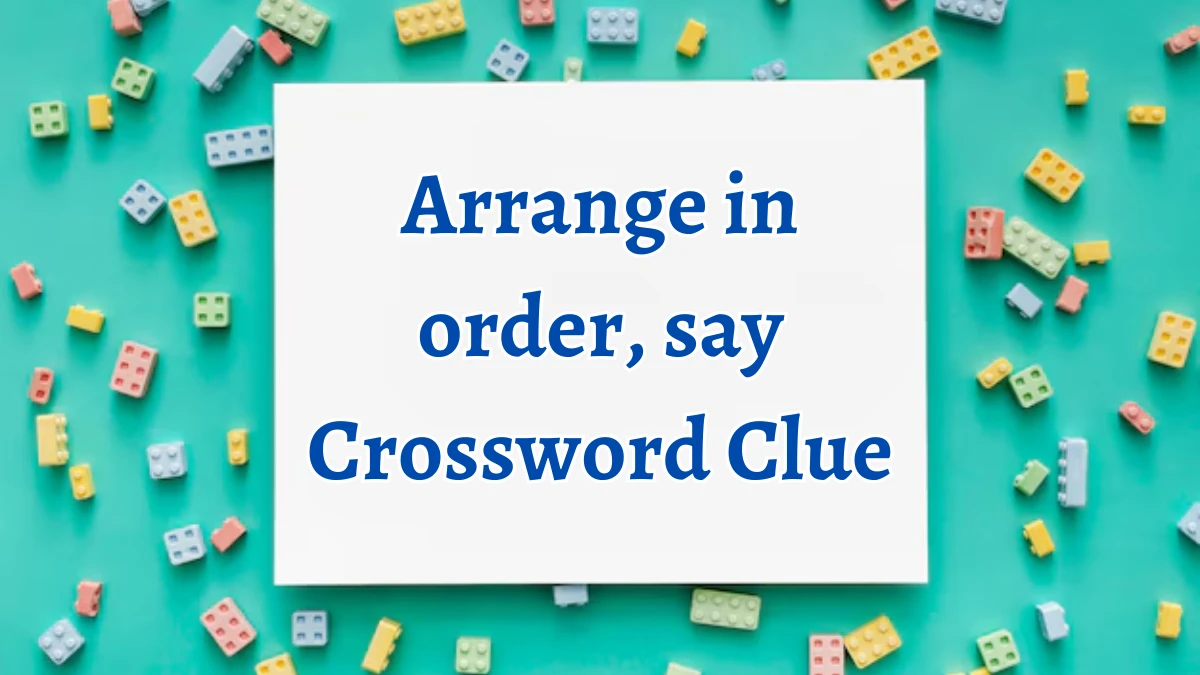 Arrange in order, say Crossword Clue Daily Themed 4 Letters Puzzle Answer from August 15, 2024