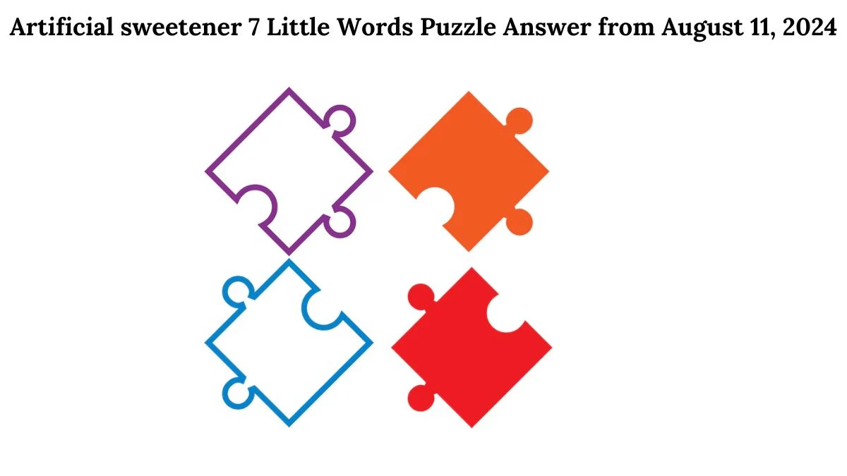 Artificial sweetener 7 Little Words Puzzle Answer from August 11, 2024