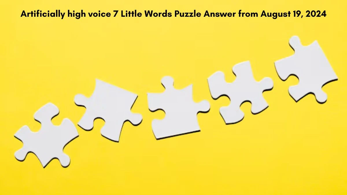 Artificially high voice 7 Little Words Puzzle Answer from August 19, 2024