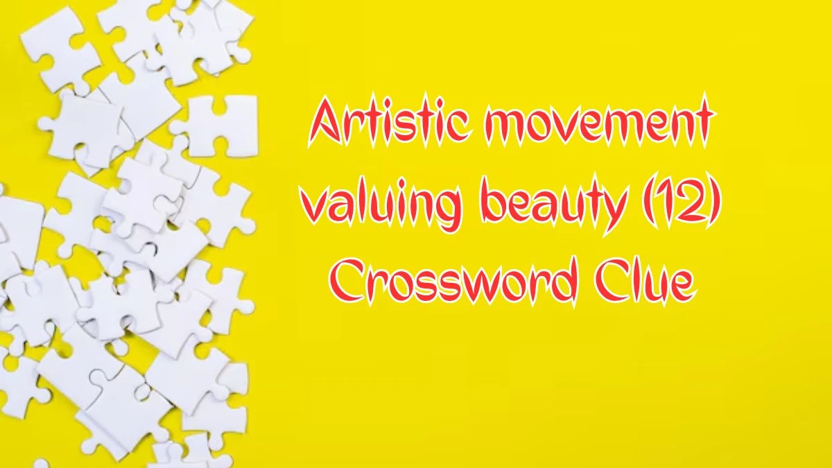 Artistic movement valuing beauty (12) Crossword Clue Puzzle Answer from August 09, 2024