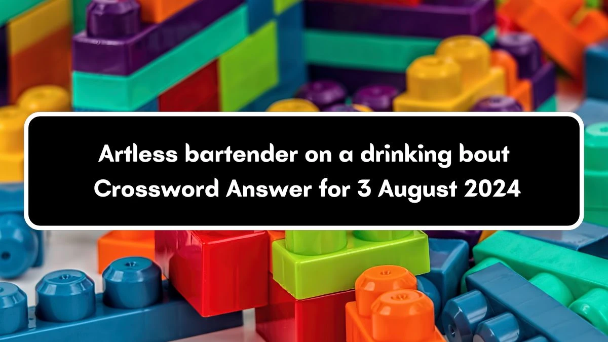 Artless bartender on a drinking bout Crossword Clue Puzzle Answer from August 03, 2024