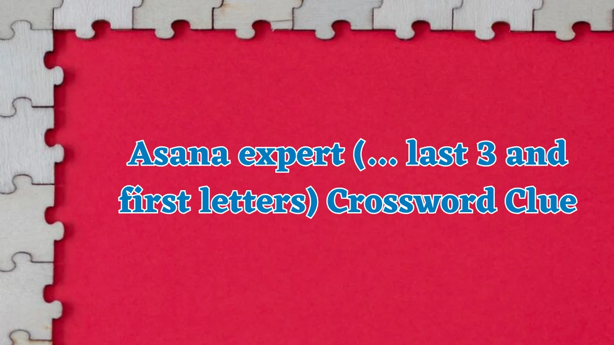 Universal Asana expert (… last 3 and first letters) Crossword Clue Puzzle Answer from August 05, 2024