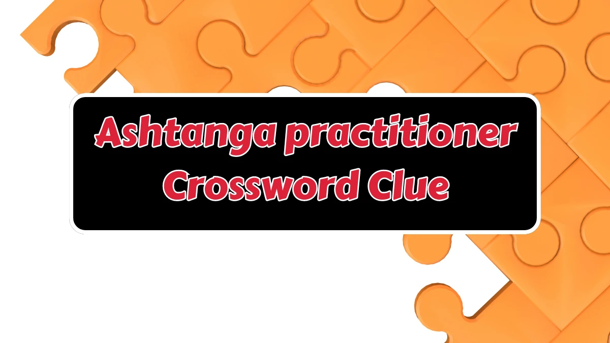 USA Today Ashtanga practitioner Crossword Clue Puzzle Answer from August 07, 2024