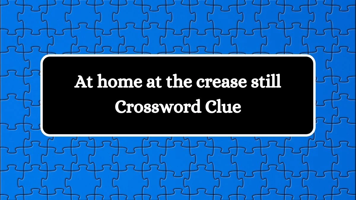 At home at the crease still Crossword Clue Puzzle Answer from August 19, 2024