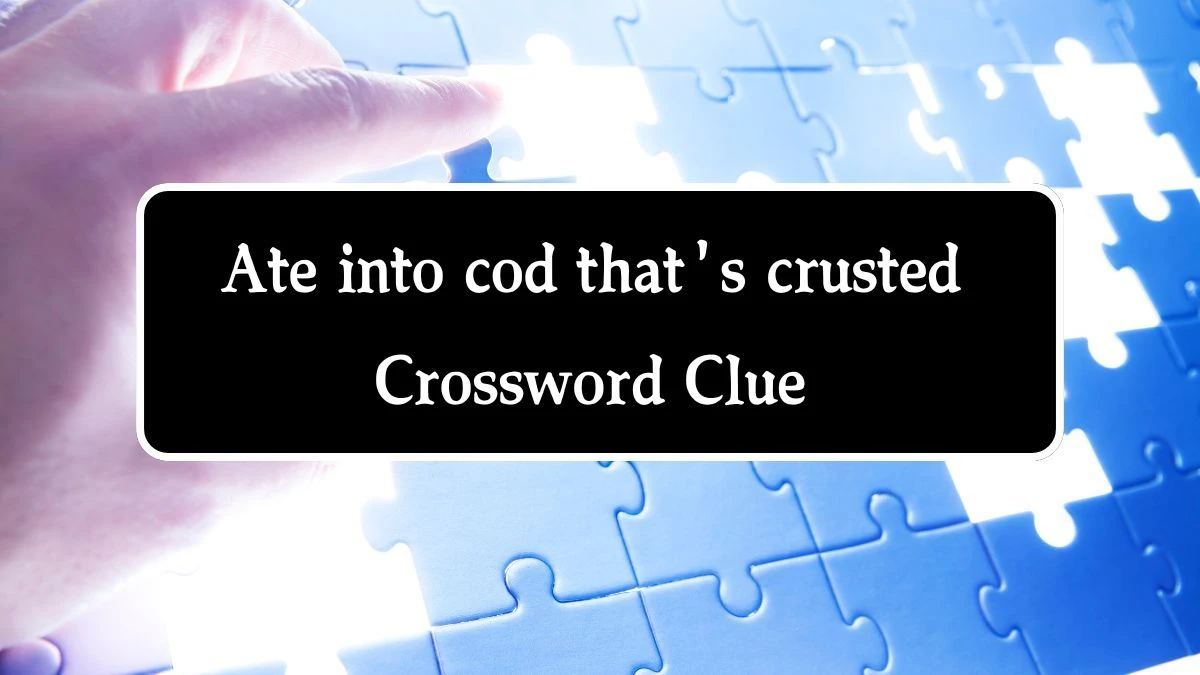 Ate into cod that's crusted Crossword Clue Puzzle Answer from August 01, 2024