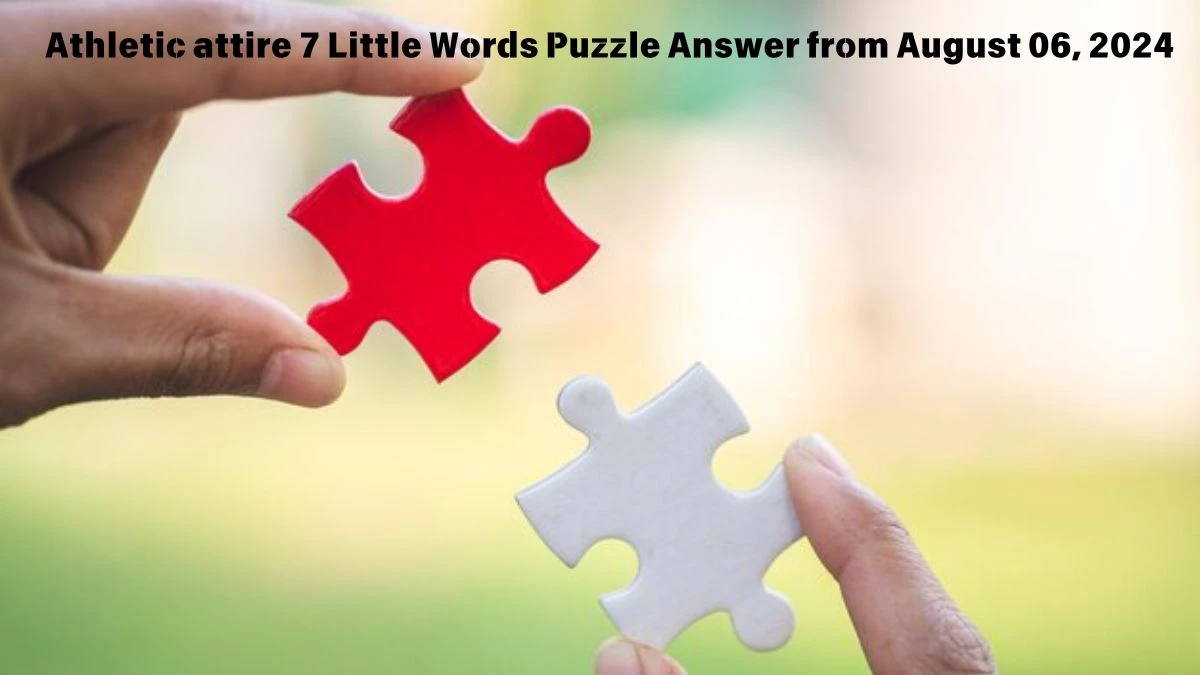 Athletic attire 7 Little Words Puzzle Answer from August 06, 2024