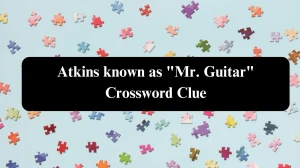 Atkins known as Mr. Guitar Daily Commuter Crossword Clue Puzzle Answer from August 06, 2024