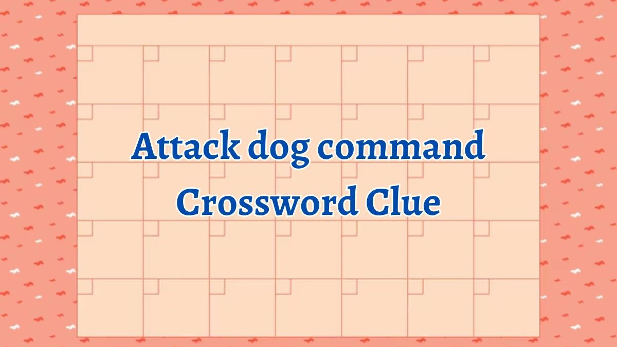 Attack dog command Daily Commuter Crossword Clue Puzzle Answer from August 22, 2024