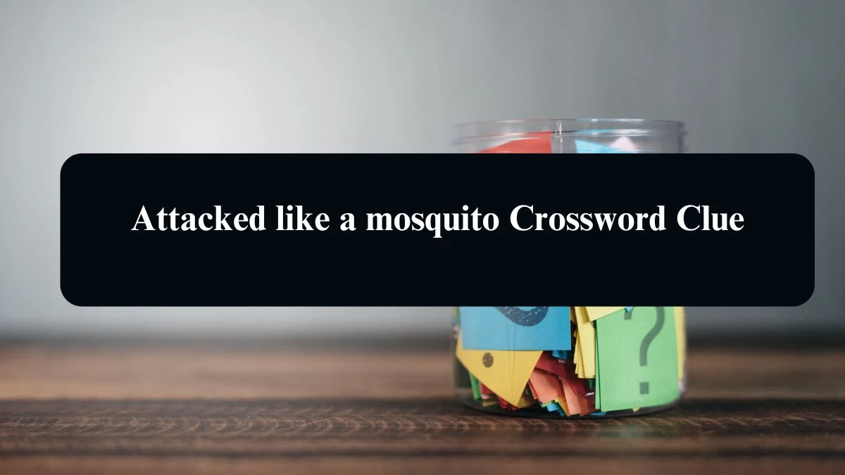 Attacked like a mosquito Daily Themed Crossword Clue Puzzle Answer from August 22, 2024