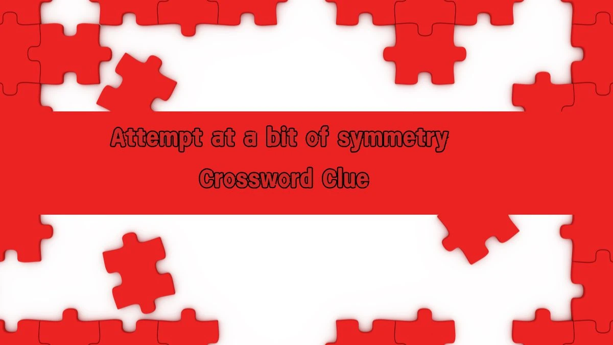 Attempt at a bit of symmetry Crossword Clue Puzzle Answer from August 09, 2024