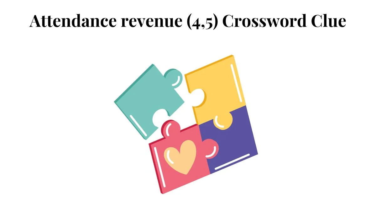 Attendance revenue (4,5) Crossword Clue Puzzle Answer from August 03, 2024