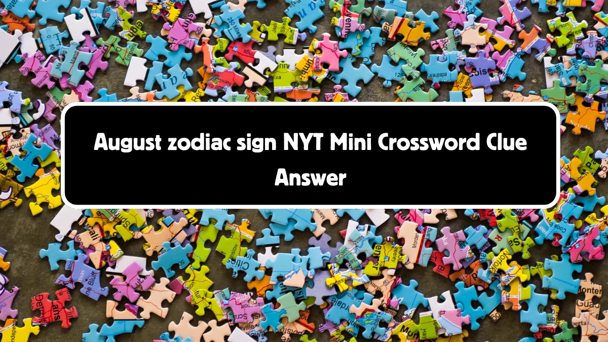 NYT Mini August zodiac sign Crossword Clue Hints Answer