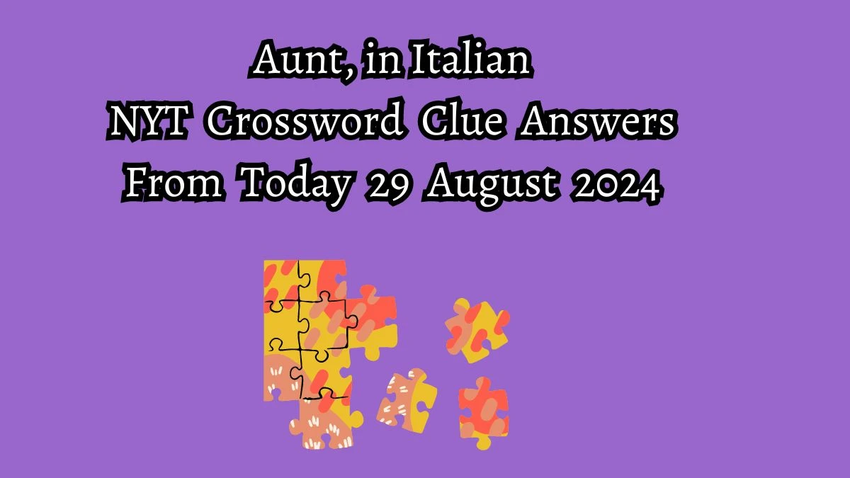 Aunt, in Italian NYT Crossword Clue Puzzle Answer from August 29, 2024