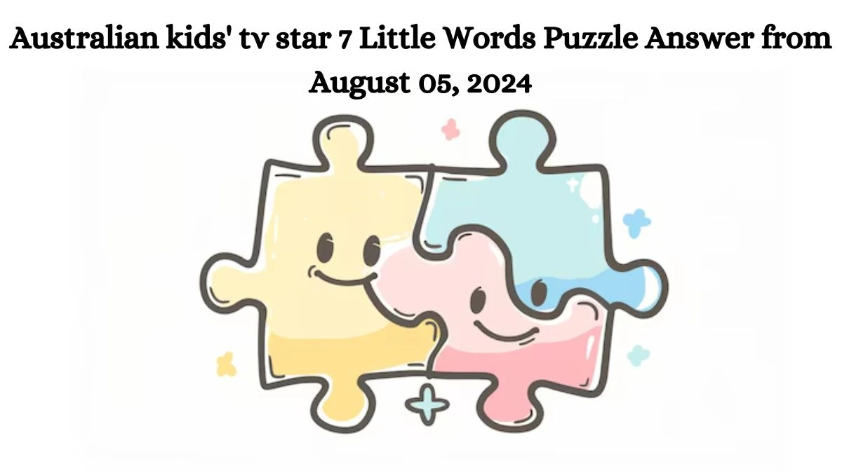 Australian kids' tv star 7 Little Words Puzzle Answer from August 05, 2024