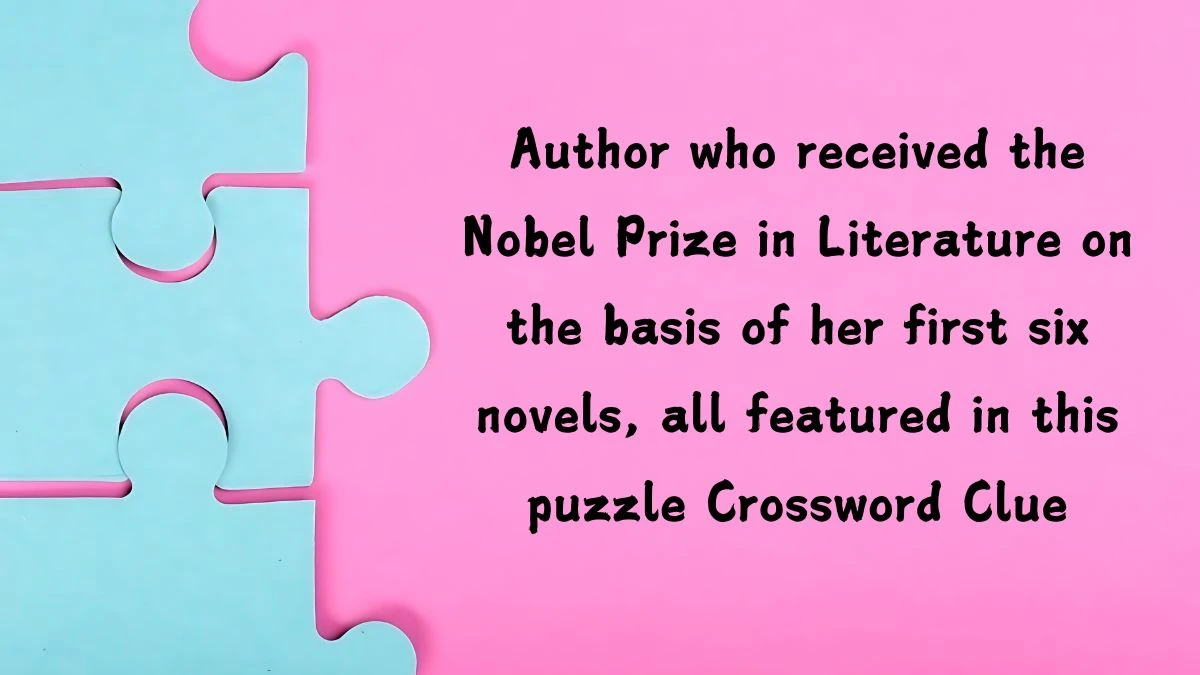 Author who received the Nobel Prize in Literature on the basis of her first six novels, all featured in this puzzle NYT Crossword Clue Puzzle Answer from August 13, 2024