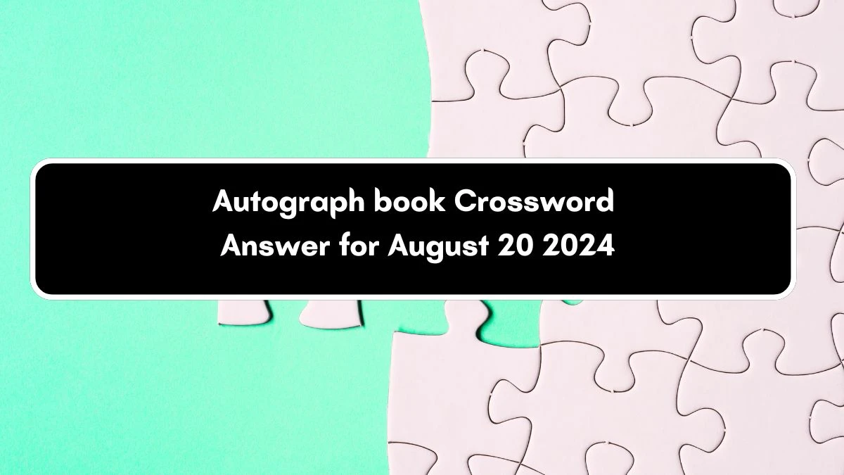 Autograph book Puzzle Page Crossword Clue Answer from August 20, 2024