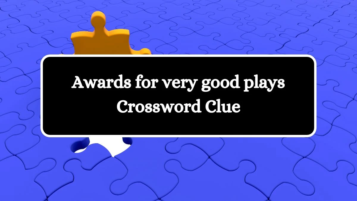 LA Times Awards for very good plays Crossword Clue Puzzle Answer from August 03, 2024