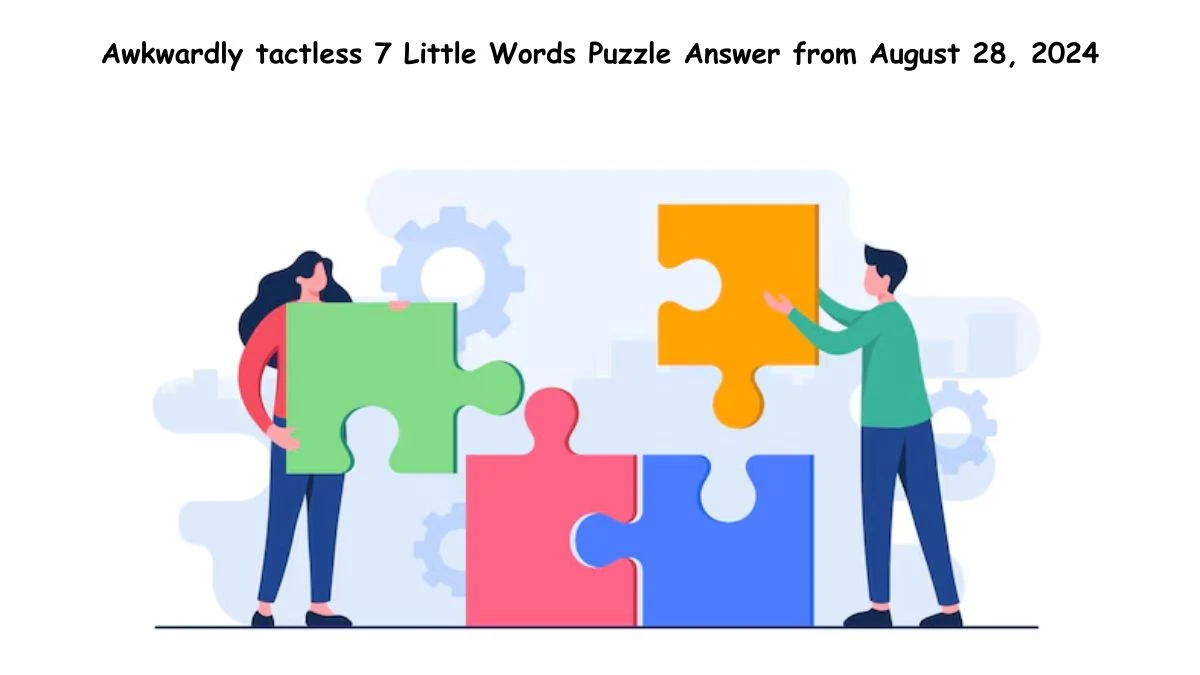 Awkwardly tactless 7 Little Words Puzzle Answers from August 28, 2024