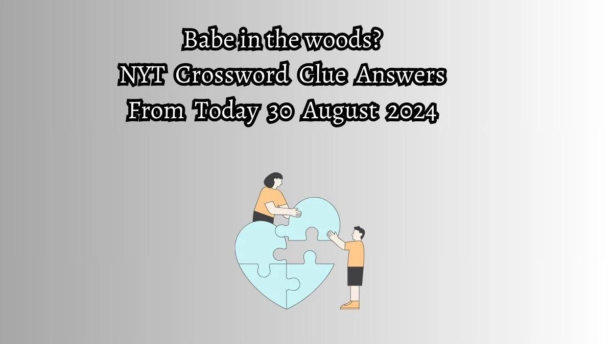 NYT Babe in the woods? Crossword Clue Puzzle Answer from August 30, 2024