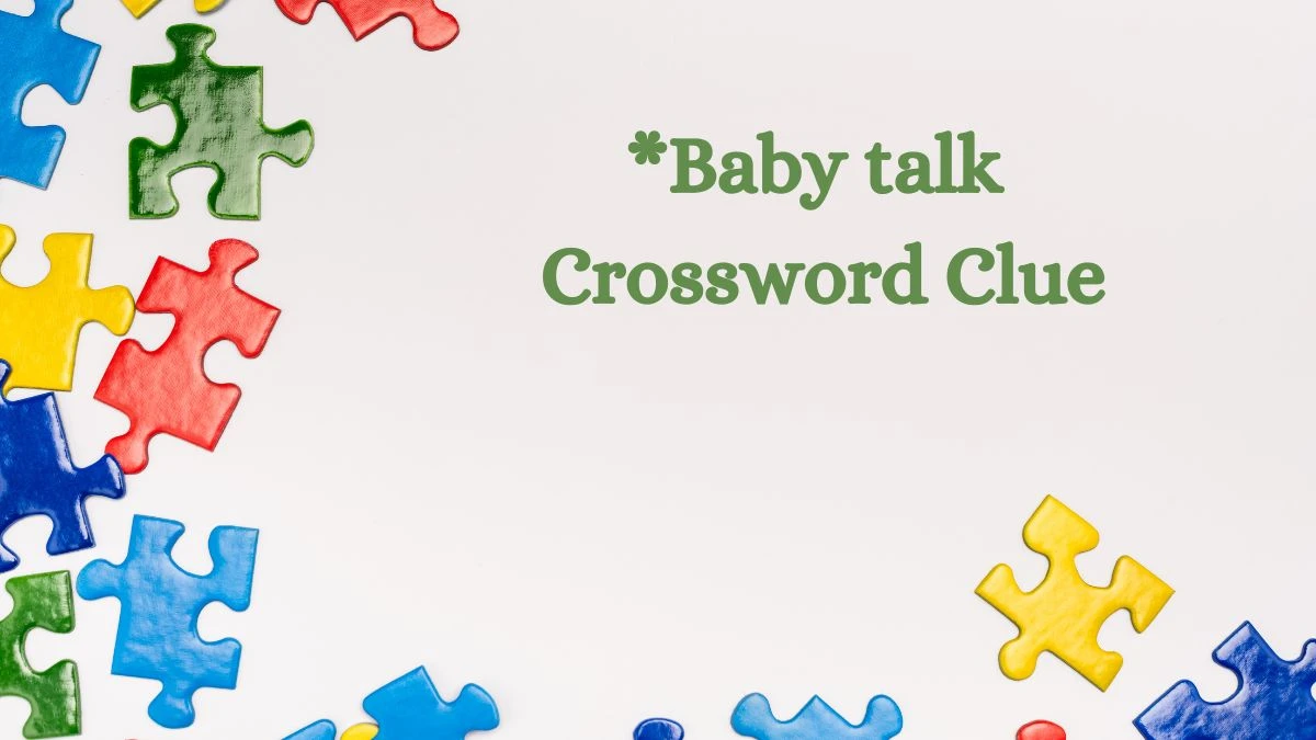 NYT *Baby talk Crossword Clue Puzzle Answer from August 01, 2024