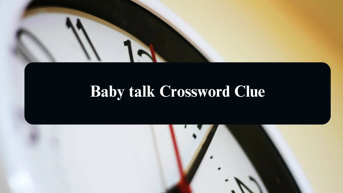 LA Times Baby talk Crossword Clue Puzzle Answer from August 17, 2024