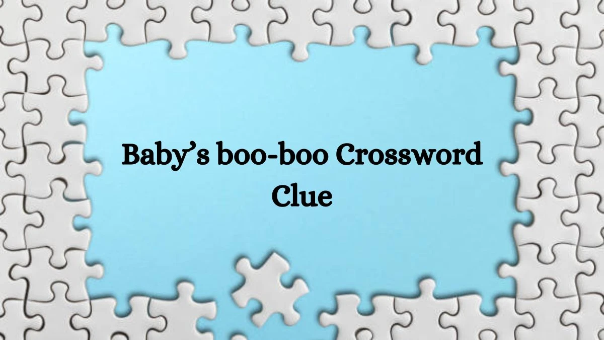 Baby’s boo-boo NYT Crossword Clue Puzzle Answer on August 12, 2024