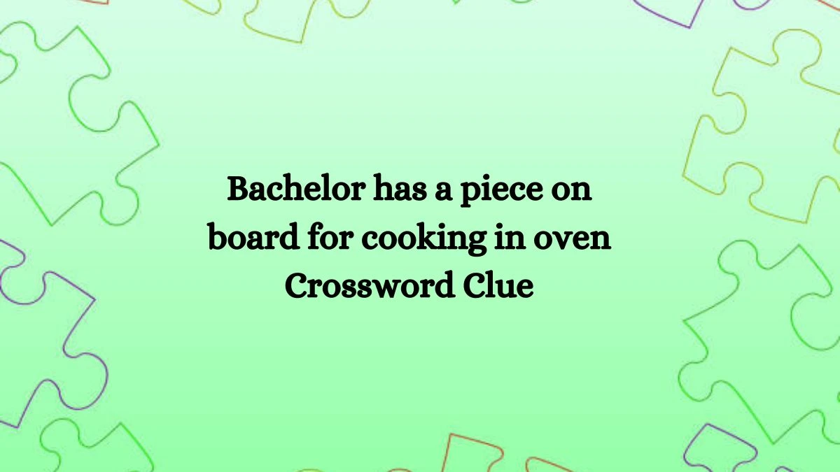 Bachelor has a piece on board for cooking in oven Crossword Clue Puzzle Answer from August 08, 2024