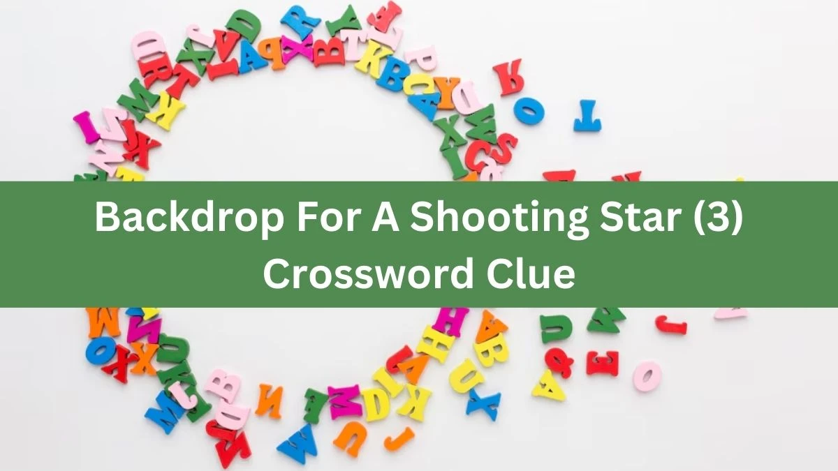 NYT Backdrop For A Shooting Star (3) Crossword Clue Puzzle Answer from August 13, 2024