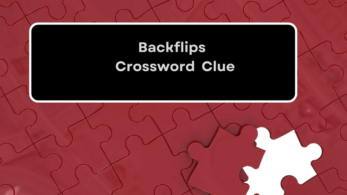 Backflips Crossword Clue Answers on August 02, 2024