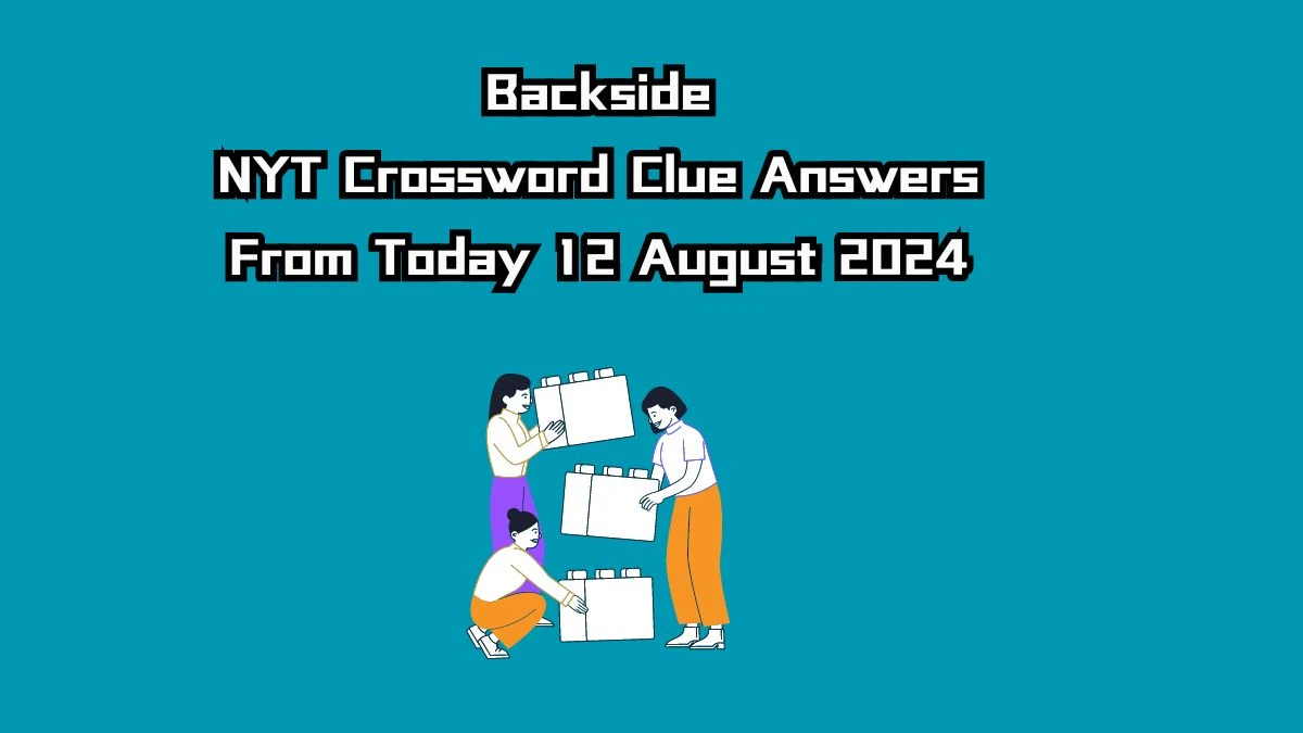 Backside NYT Crossword Clue Puzzle Answer on August 12, 2024